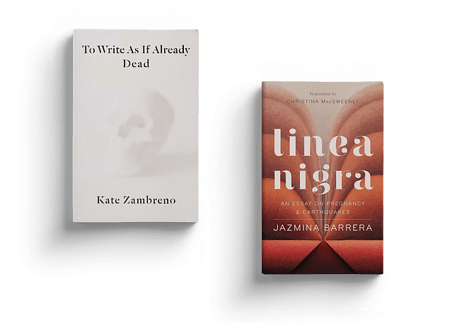 Kate Zambreno's book To Write As If Already Dead and Jazmina Barrera's Book Linea Nigra: An Essay on Pregnancy and Earthquakes